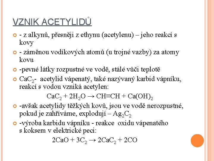 VZNIK ACETYLIDŮ - z alkynů, přesněji z ethynu (acetylenu) – jeho reakcí s kovy