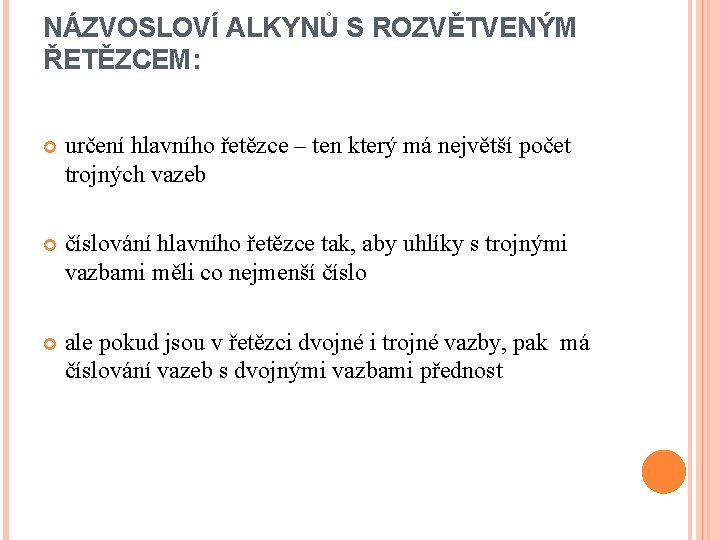 NÁZVOSLOVÍ ALKYNŮ S ROZVĚTVENÝM ŘETĚZCEM: určení hlavního řetězce – ten který má největší počet