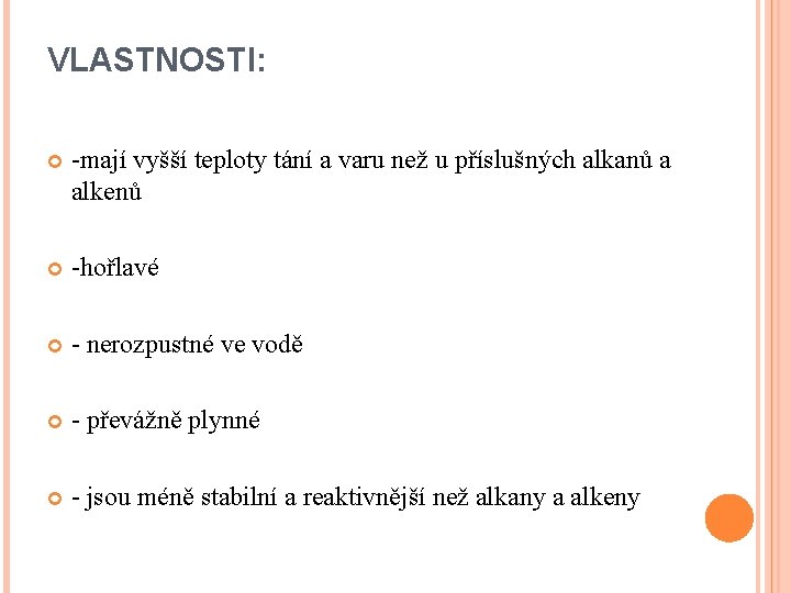 VLASTNOSTI: -mají vyšší teploty tání a varu než u příslušných alkanů a alkenů -hořlavé