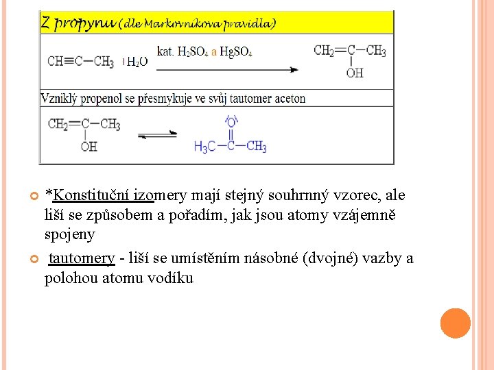 *Konstituční izomery mají stejný souhrnný vzorec, ale liší se způsobem a pořadím, jak jsou