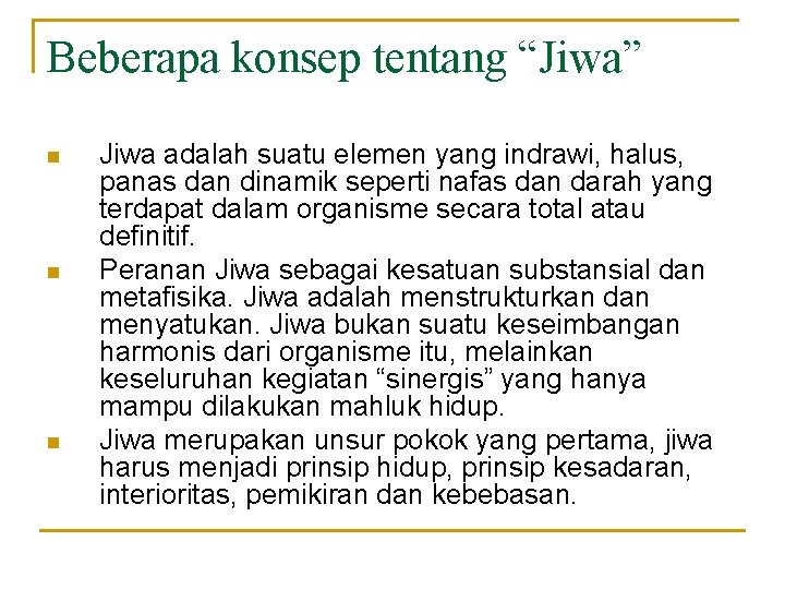 Beberapa konsep tentang “Jiwa” n n n Jiwa adalah suatu elemen yang indrawi, halus,