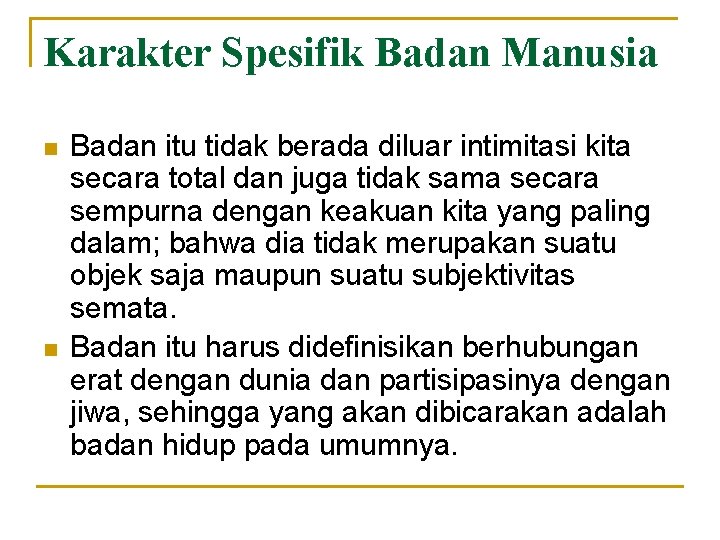 Karakter Spesifik Badan Manusia n n Badan itu tidak berada diluar intimitasi kita secara