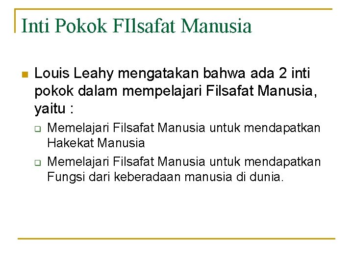 Inti Pokok FIlsafat Manusia n Louis Leahy mengatakan bahwa ada 2 inti pokok dalam