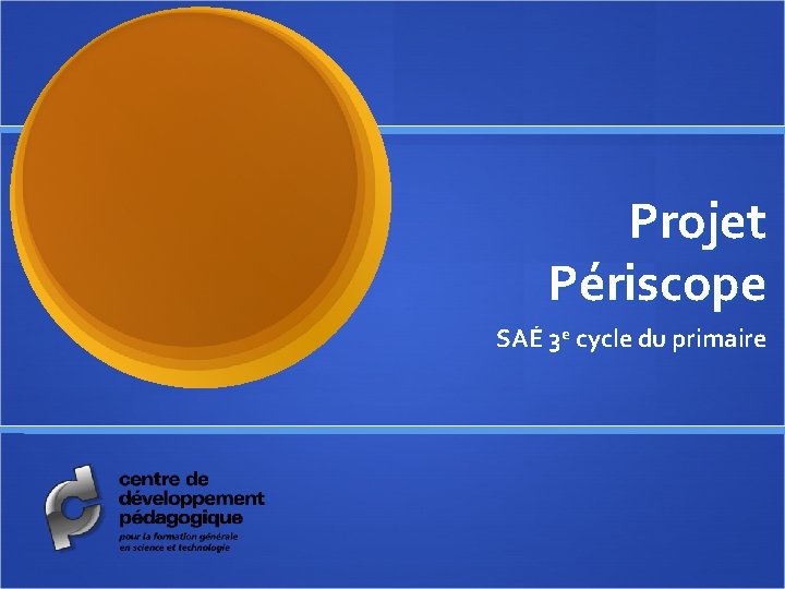 Projet Périscope SAÉ 3 e cycle du primaire 