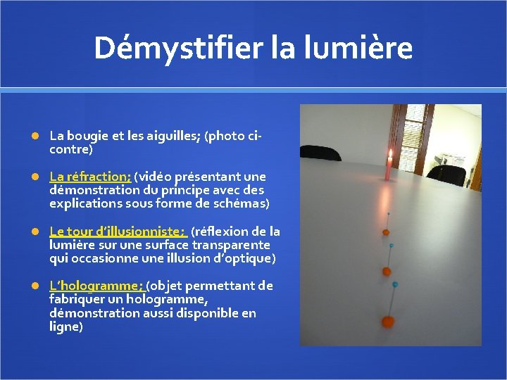 Démystifier la lumière La bougie et les aiguilles; (photo ci- contre) La réfraction; (vidéo