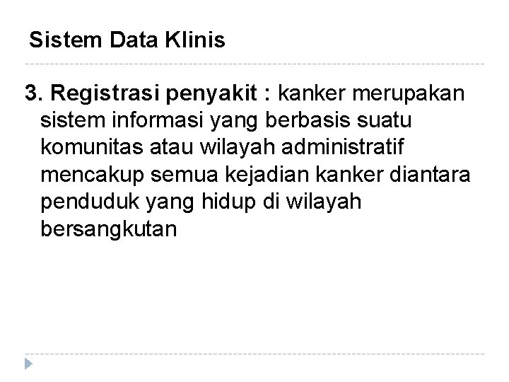 Sistem Data Klinis 3. Registrasi penyakit : kanker merupakan sistem informasi yang berbasis suatu