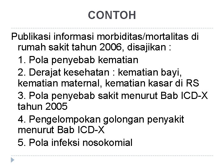 CONTOH Publikasi informasi morbiditas/mortalitas di rumah sakit tahun 2006, disajikan : 1. Pola penyebab