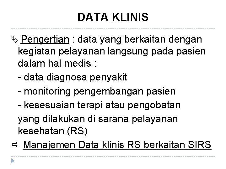 DATA KLINIS Pengertian : data yang berkaitan dengan kegiatan pelayanan langsung pada pasien dalam
