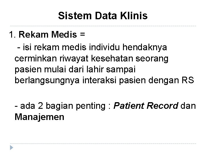 Sistem Data Klinis 1. Rekam Medis = - isi rekam medis individu hendaknya cerminkan
