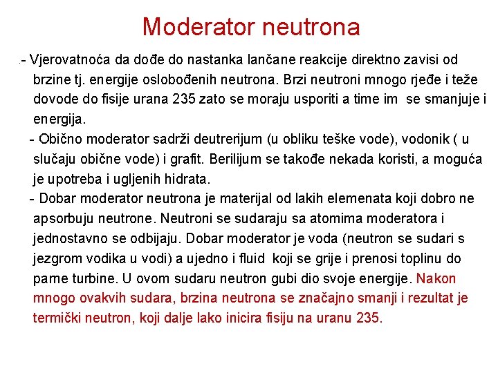 Moderator neutrona - - Vjerovatnoća da dođe do nastanka lančane reakcije direktno zavisi od