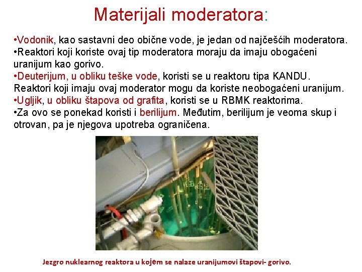 Materijali moderatora: • Vodonik, kao sastavni deo obične vode, je jedan od najčešćih moderatora.