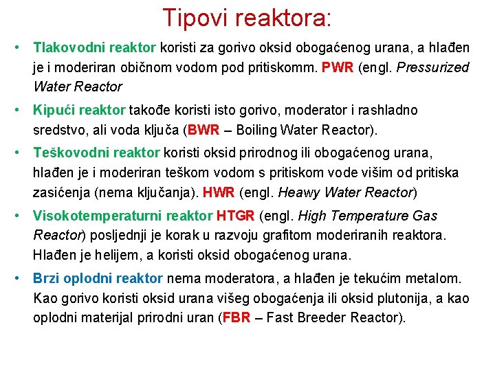 Tipovi reaktora: • Tlakovodni reaktor koristi za gorivo oksid obogaćenog urana, a hlađen je