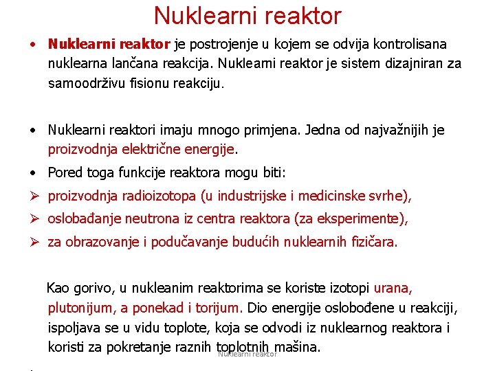 Nuklearni reaktor • Nuklearni reaktor je postrojenje u kojem se odvija kontrolisana nuklearna lančana