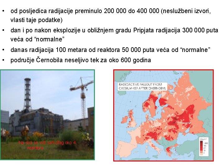  • od posljedica radijacije preminulo 200 000 do 400 000 (neslužbeni izvori, vlasti