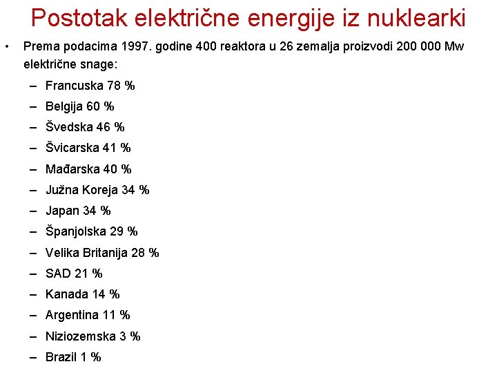 Postotak električne energije iz nuklearki • Prema podacima 1997. godine 400 reaktora u 26