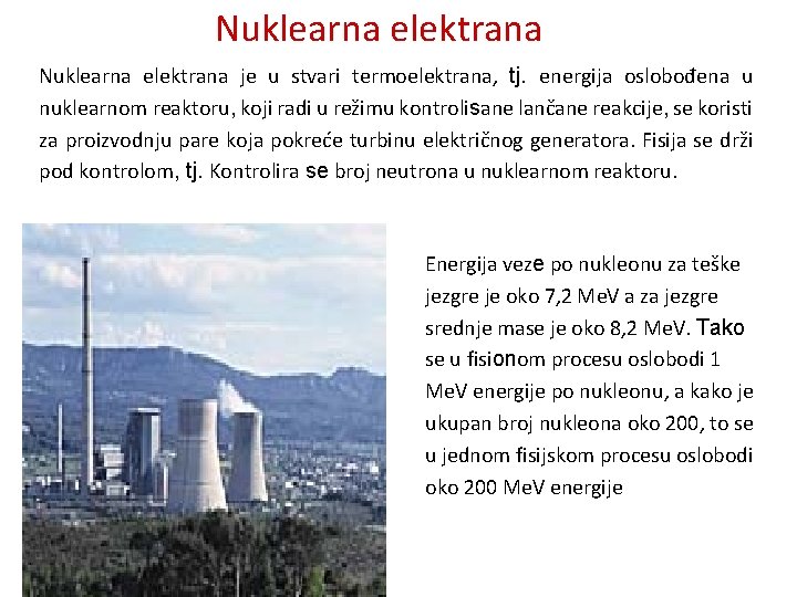 Nuklearna elektrana je u stvari termoelektrana, tj. energija oslobođena u nuklearnom reaktoru, koji radi