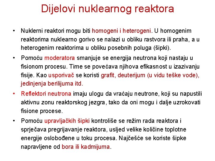 Dijelovi nuklearnog reaktora • Nuklerni reaktori mogu biti homogeni i heterogeni. U homogenim reaktorima