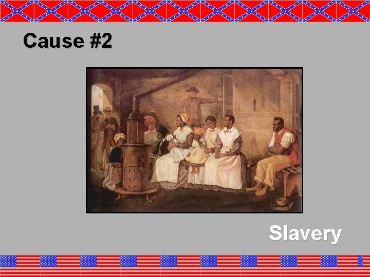 Cause #2 Slavery 