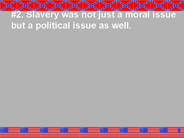 #2. Slavery was not just a moral issue but a political issue as well.