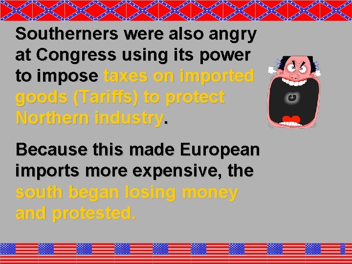Southerners were also angry at Congress using its power to impose taxes on imported