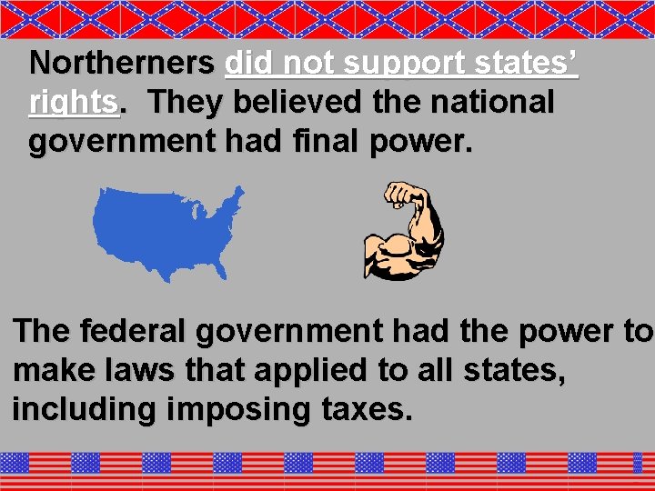 Northerners did not support states’ rights. They believed the national government had final power.