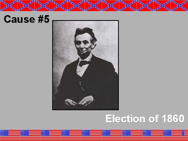 Cause #5 Election of 1860 