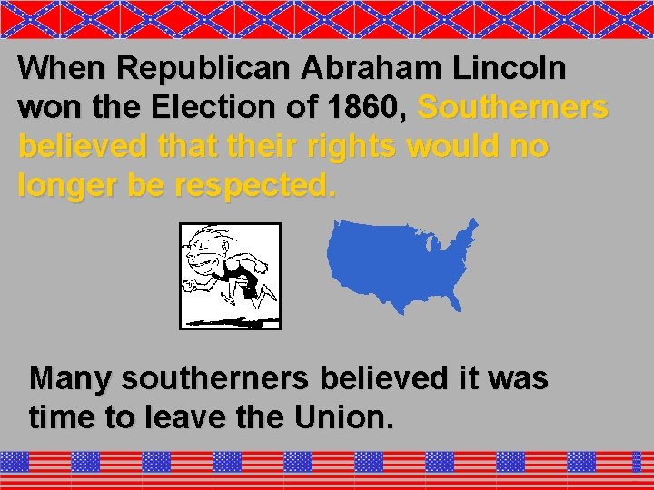 When Republican Abraham Lincoln won the Election of 1860, Southerners believed that their rights