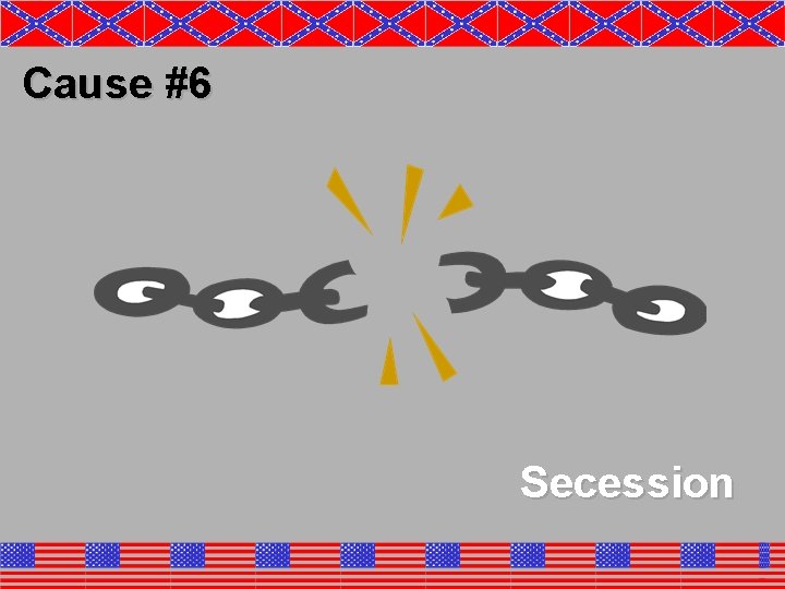 Cause #6 Secession 