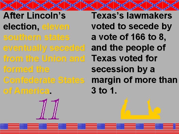 After Lincoln’s election, eleven southern states eventually seceded from the Union and formed the