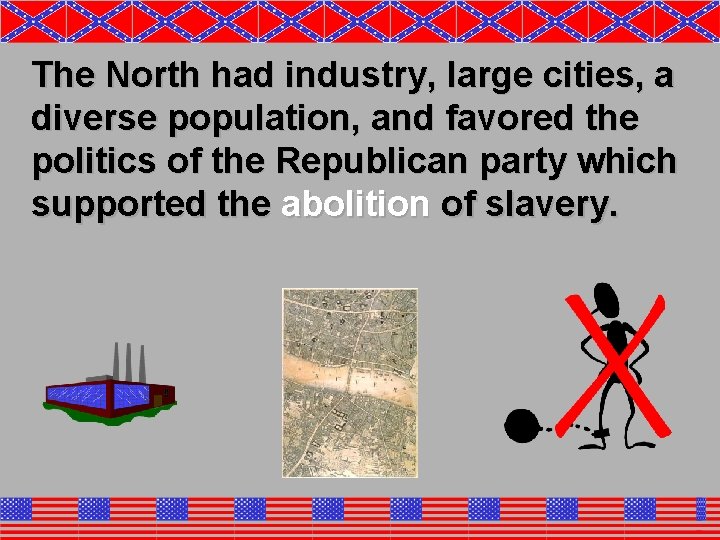 The North had industry, large cities, a diverse population, and favored the politics of
