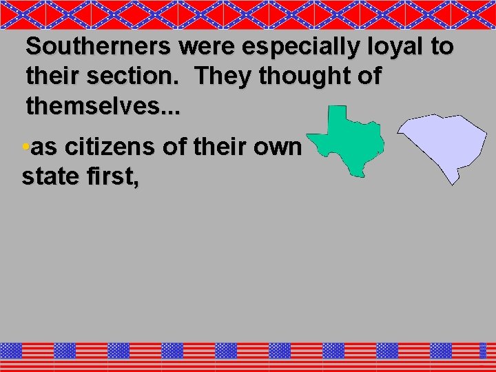 Southerners were especially loyal to their section. They thought of themselves. . . •
