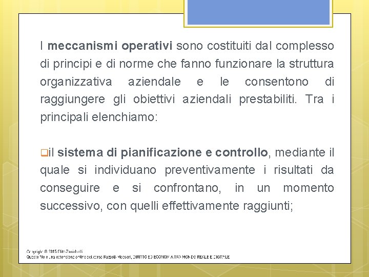 I meccanismi operativi sono costituiti dal complesso di principi e di norme che fanno