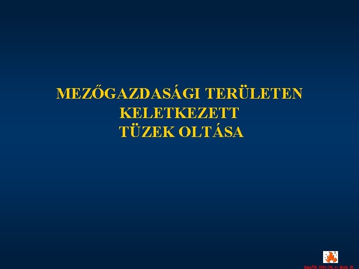 MEZŐGAZDASÁGI TERÜLETEN KELETKEZETT TÜZEK OLTÁSA Baja. Tűz 2003 Okt. és Szolg. Bt. 