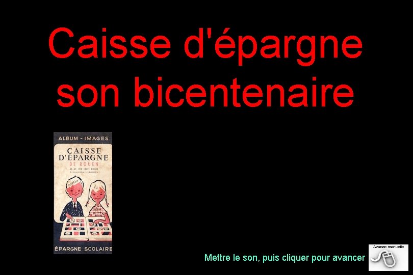 Caisse d'épargne son bicentenaire Mettre le son, puis cliquer pour avancer 