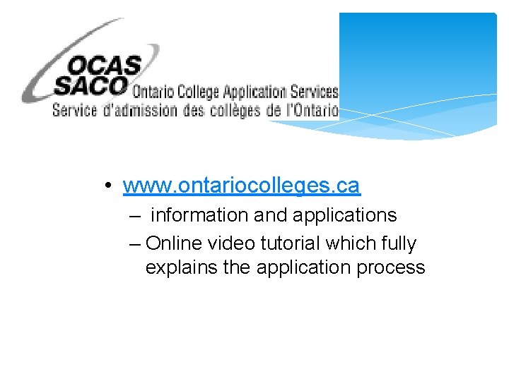  • www. ontariocolleges. ca – information and applications – Online video tutorial which