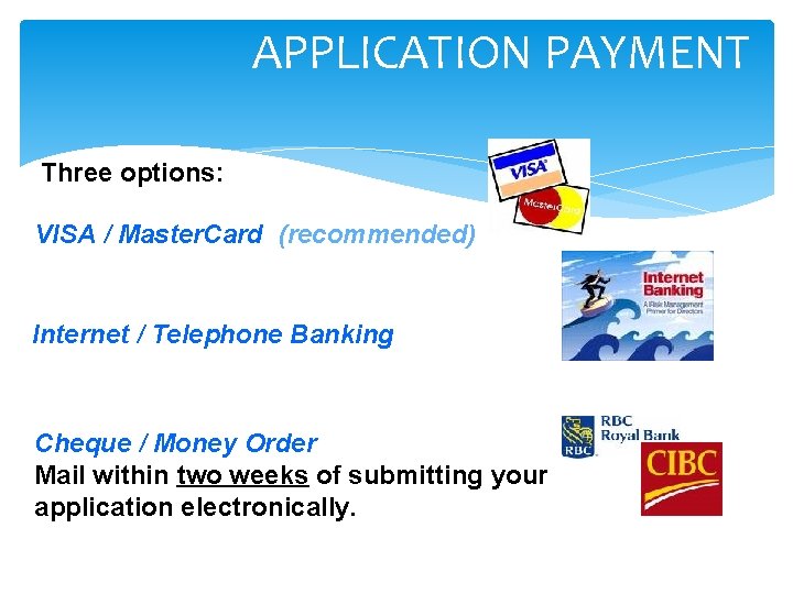 APPLICATION PAYMENT Three options: VISA / Master. Card (recommended) Internet / Telephone Banking Cheque