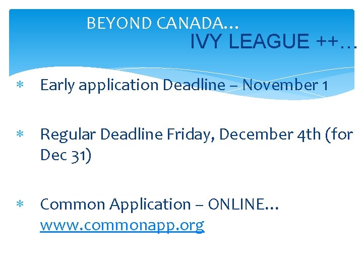 BEYOND CANADA… IVY LEAGUE ++… Early application Deadline – November 1 Regular Deadline Friday,