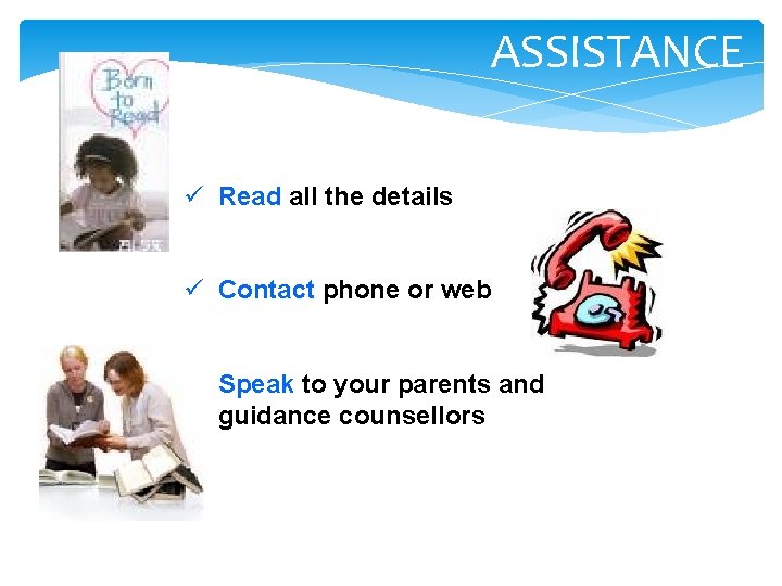 ASSISTANCE ü Read all the details ü Contact phone or web ü Speak to