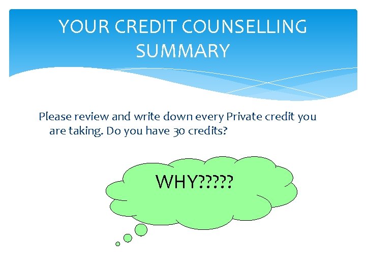 YOUR CREDIT COUNSELLING SUMMARY Please review and write down every Private credit you are