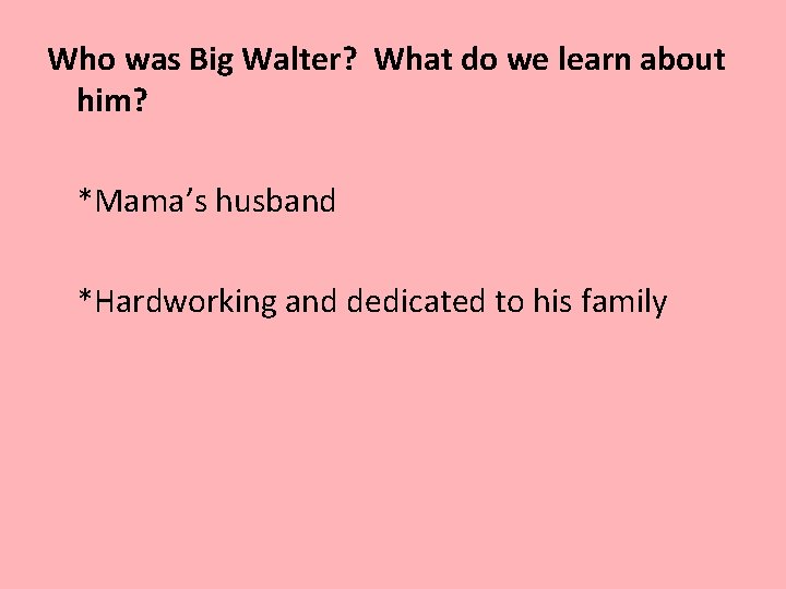Who was Big Walter? What do we learn about him? *Mama’s husband *Hardworking and