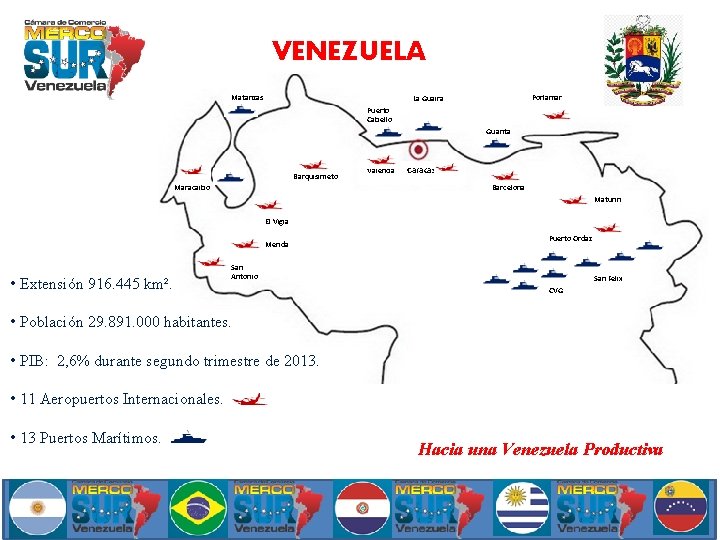 VENEZUELA Matanzas Porlamar La Guaira Puerto Cabello Guanta Barquisimeto Maracaibo Valencia Caracas Barcelona Maturin