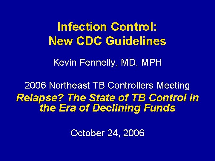 Infection Control: New CDC Guidelines Kevin Fennelly, MD, MPH 2006 Northeast TB Controllers Meeting