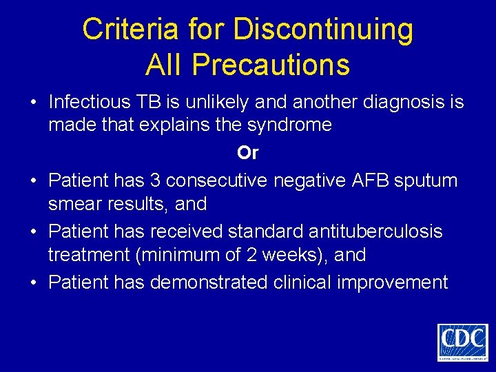 Criteria for Discontinuing AII Precautions • Infectious TB is unlikely and another diagnosis is