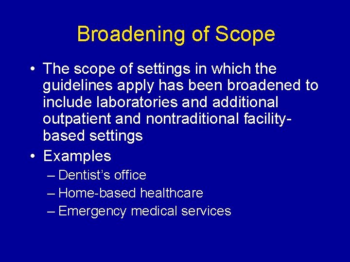 Broadening of Scope • The scope of settings in which the guidelines apply has