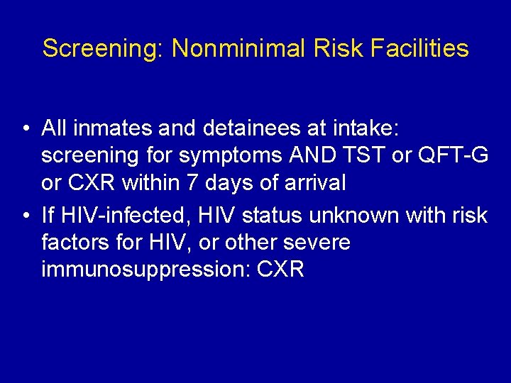 Screening: Nonminimal Risk Facilities • All inmates and detainees at intake: screening for symptoms