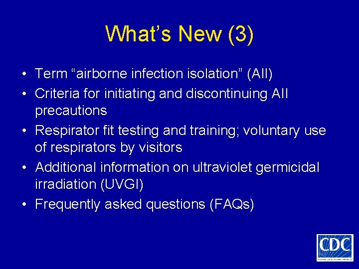 What’s New (3) • Term “airborne infection isolation” (AII) • Criteria for initiating and