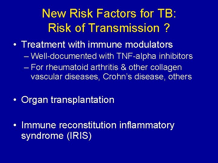 New Risk Factors for TB: Risk of Transmission ? • Treatment with immune modulators