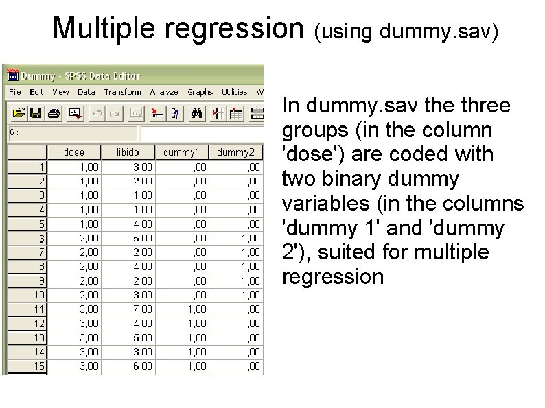 Multiple regression (using dummy. sav) In dummy. sav the three groups (in the column