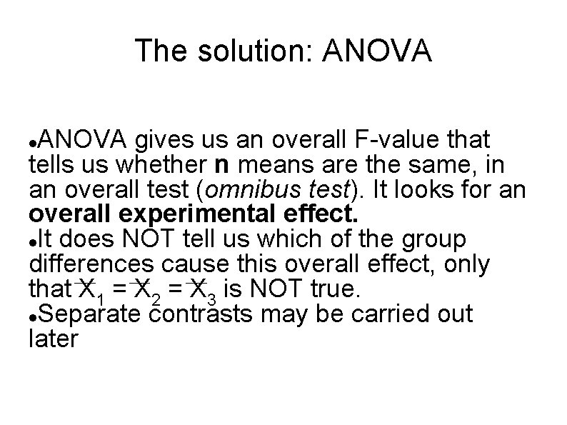The solution: ANOVA gives us an overall F-value that tells us whether n means