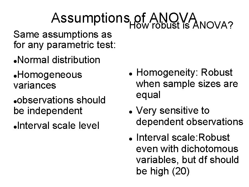 Assumptions. How of ANOVA robust is ANOVA? Same assumptions as for any parametric test: